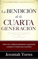 La bendición de la cuarta generación Cómo vivir y disfrutar plenamente tu generación y preparar el c